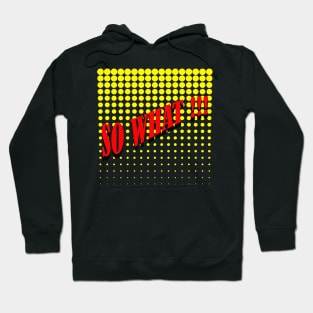 So What !!! Hoodie